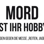 Mord ist ihr Hobby - Kundgebungen gegen die Messe "Reiten, Jagen, Fischen"