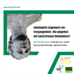Umkämpfte Gegenwart der Vergangenheit. Wie umgehen mit umstrittenen Denkmälern?