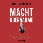 Arne Semsrott: Machtübernahme. Was passiert, wenn Rechtsextremisten regieren