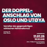 2207nichtvergessen - Der Doppelanschlag von Oslo und Utøya (2011) - Vorreiter des gegenwärtigen völkischen Nationalismus - Vortrag
